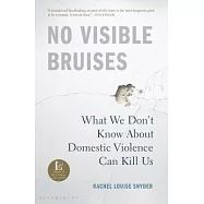 No Visible Bruises: What We Don’t Know about Domestic Violence Can Kill Us