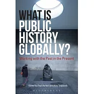 What Is Public History Globally?: Working with the Past in the Present
