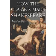 How the Classics Made Shakespeare
