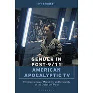 Gender in Post-9/11 American Apocalyptic TV: Representations of Masculinity and Femininity at the End of the World