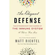 An Elegant Defense: The Extraordinary New Science of the Immune System: A Tale in Four Lives