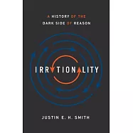 Irrationality: A History of the Dark Side of Reason