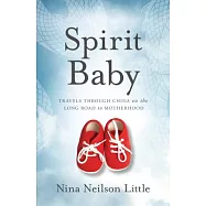 Spirit Baby: Travels Through China on the Long Road to Motherhood