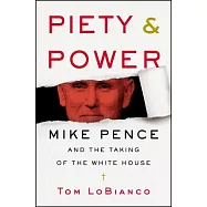 Piety & Power: Mike Pence and the Taking of the White House