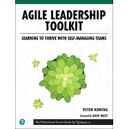 Agile Leadership Toolkit: Learning to Thrive with Self-Managing Teams