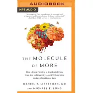 The Molecule of More: How a Single Chemical in Your Brain Drives Love, Sex, and Creativity--And Will Determine the Fate