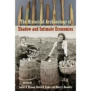 The Historical Archaeology of Shadow and Intimate Economies