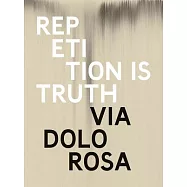 Repetition Is Truth: Via Dolorosa