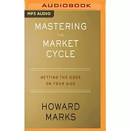Mastering the Market Cycle: Getting the Odds on Your Side