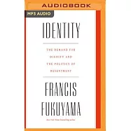 Identity: The Demand for Dignity and the Politics of Resentment