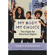 My Body My Choice: The Fight for Abortion Rights