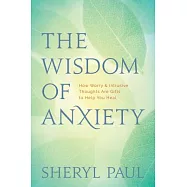 The Wisdom of Anxiety: How Worry and Intrusive Thoughts Are Gifts to Help You Heal