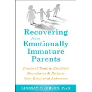 Recovering from Emotionally Immature Parents: Practical Tools to Establish Boundaries and Reclaim Your Emotional Autonomy