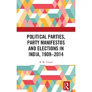 Political Parties, Party Manifestos and Elections in India, 1909-2014