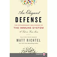 An Elegant Defense: The Extraordinary New Science of the Immune System: A Tale in Four Lives