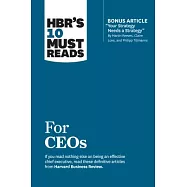 Hbr’s 10 Must Reads for Ceos (with Bonus Article "your Strategy Needs a Strategy" by Martin Reeves, Claire Love, and Philipp Tillmanns)