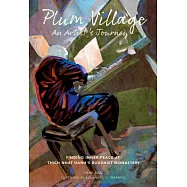 Plum Village: An Artist&rsquo;s Journey: Finding Inner Peace at Thich Nhat Hanh&rsquo;s Buddhist Monastery