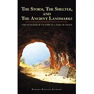 The Storm, the Shelter, and the Ancient Landmarks: The Outlines of Victory in a Time of Chaos