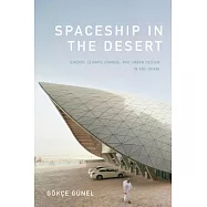 Spaceship in the Desert: Energy, Climate Change, and Urban Design in Abu Dhabi