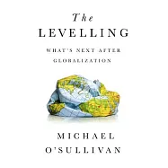 The Levelling: What’s Next After Globalization