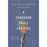 A Thousand Small Sanities: The Moral Adventure of Liberalism