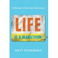 Life Is a Marathon: A Memoir of Love and Endurance