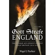 Gott Strafe England. Volume 2: The German Air Assault Against Great Britain 1914-1918