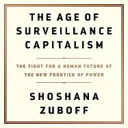 The Age of Surveillance Capitalism: The Fight for a Human Future at the New Frontier of Power