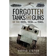 Forgotten Tanks and Guns of the 1920s, 1930s and 1940s