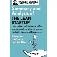 Summary and Analysis of the Lean Startup: How Today’s Entrepreneurs Use Continuous Innovation to Create Radically