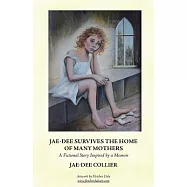Jae-dee Survives the Home of Many Mothers: A Fictional Story Inspired by a Memoir
