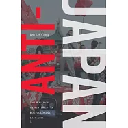 Anti-japan: The Politics of Sentiment in Postcolonial East Asia
