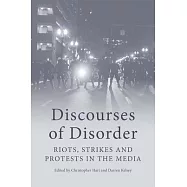 Discourses of Disorder: Riots, Strikes and Protests in the Media