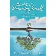 The Art of Dreaming Small: Live Your Bucket List Now and Make Every Day Count