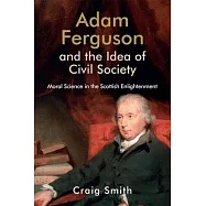 Adam Ferguson and the Idea of Civil Society: Moral Science in the Scottish Enlightenment