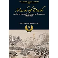 March of Death: Sir John Moore&rsquo;s Retreat to Corunna, 1808-1809