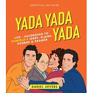 Yada Yada Yada: Life-According to Seinfeld’s Jerry, Elaine, George & Kramer