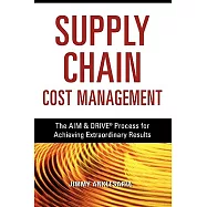 Supply Chain Cost Management: The Aim & Drive Process for Achieving Extraordinary Results