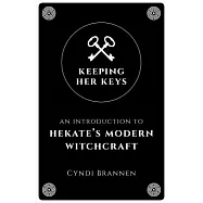 Keeping Her Keys: An Introduction to Hekate’s Modern Witchcraft