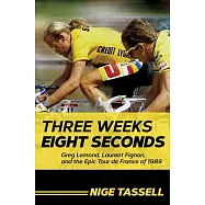 Three Weeks, Eight Seconds: Greg Lemond, Laurent Fignon, and the Epic Tour de France of 1989