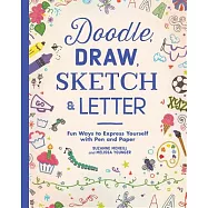 Doodle, Draw, Sketch & Letter: Fun Ways to Express Yourself With Pen and Paper