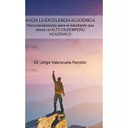 Hacia La Excelencia Acad&eacute;mica: Recomendaciones Para El Estudiante Que Desea Un Alto Desempe&ntilde;o Acad&eacute;mico