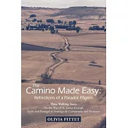 The Camino Made Easy: Reflections of a Parador Pilgrim: Three Walking Tours on the Way of St. James Through Spain and