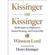 Kissinger on Kissinger: Reflections on Diplomacy, Grand Strategy, and Leadership