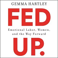 Fed Up Lib/E: Emotional Labor, Women, and the Way Forward