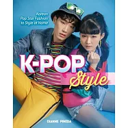 K-Pop Style: Fashion, Skin-Care, Make-Up, Lifestyle, and More