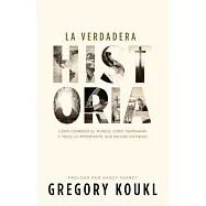La verdadera historia / The Story of Reality: Cómo comenzó el mundo, cómo terminará y todo lo importante que sucede en
