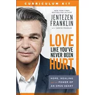 Love Like You&rsquo;ve Never Been Hurt Curriculum Kit: Hope, Healing and the Power of an Open Heart