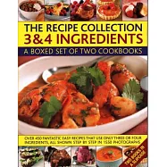 The Recipe Collection: 3 & 4 Ingredients: A Boxed Set of Two Cookbooks: Over 450 Fantastic Easy Recipes That Use Only Three or Four Ingredients, All S