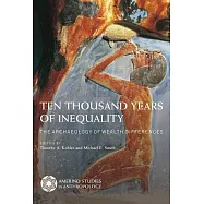 Ten Thousand Years of Inequality: The Archaeology of Wealth Differences